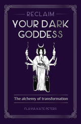 Reclaim Your Dark Goddess - The Alchemy of Transformation